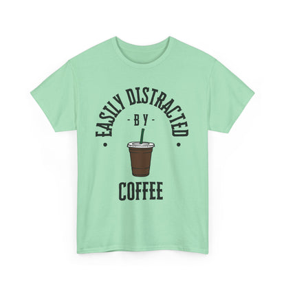 Easily Distracted by Coffee T-Shirt | Unisex