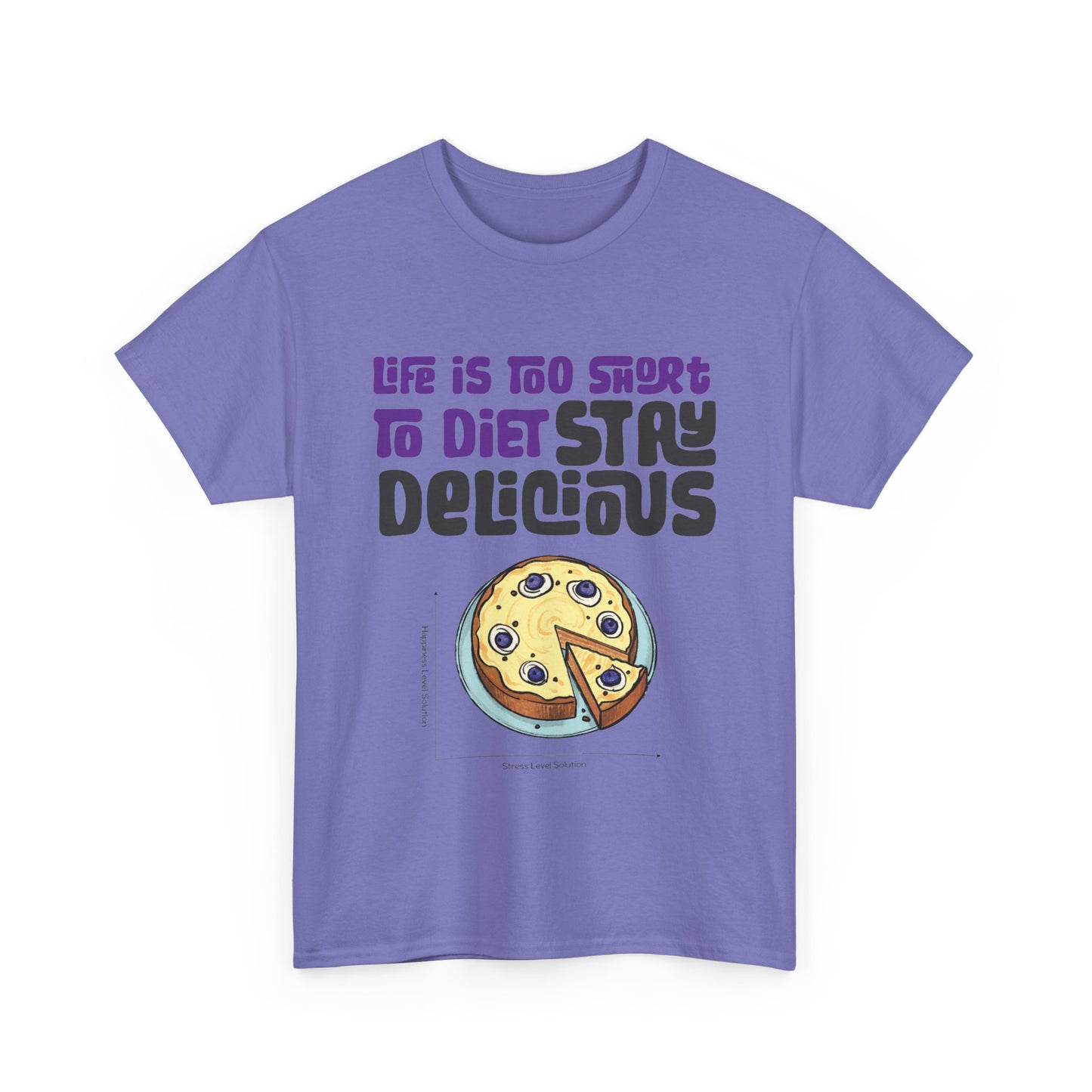 Life is Too Short To Diet, Stay Delicious T-Shirt | Unisex