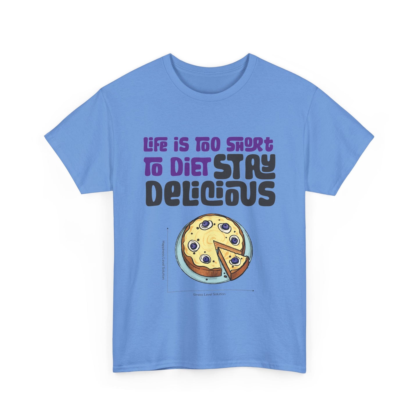 Life is Too Short To Diet, Stay Delicious T-Shirt | Unisex