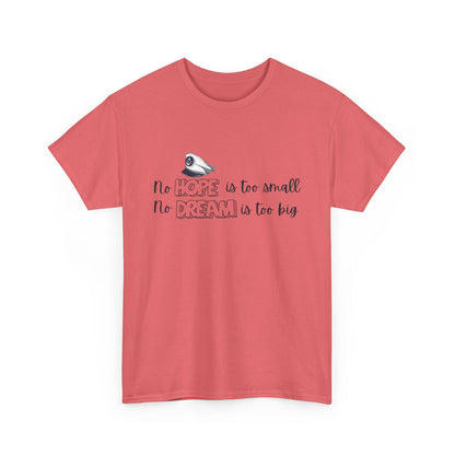 No Hope is Too Small, No Dream is Too Big | Uplifting Front & Back Artwork | Unisex