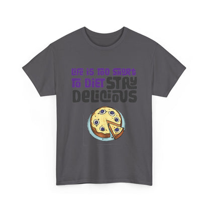 Life is Too Short To Diet, Stay Delicious T-Shirt | Unisex