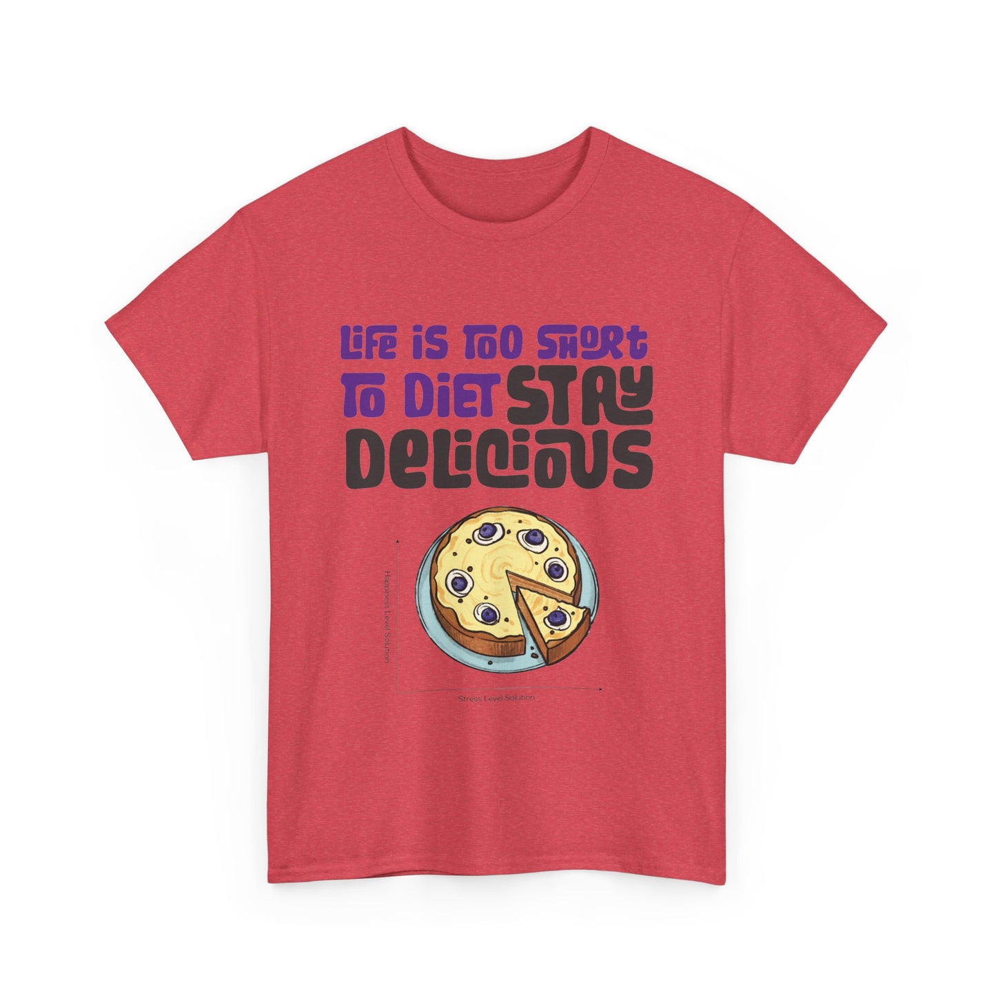 Life is Too Short To Diet, Stay Delicious T-Shirt | Unisex
