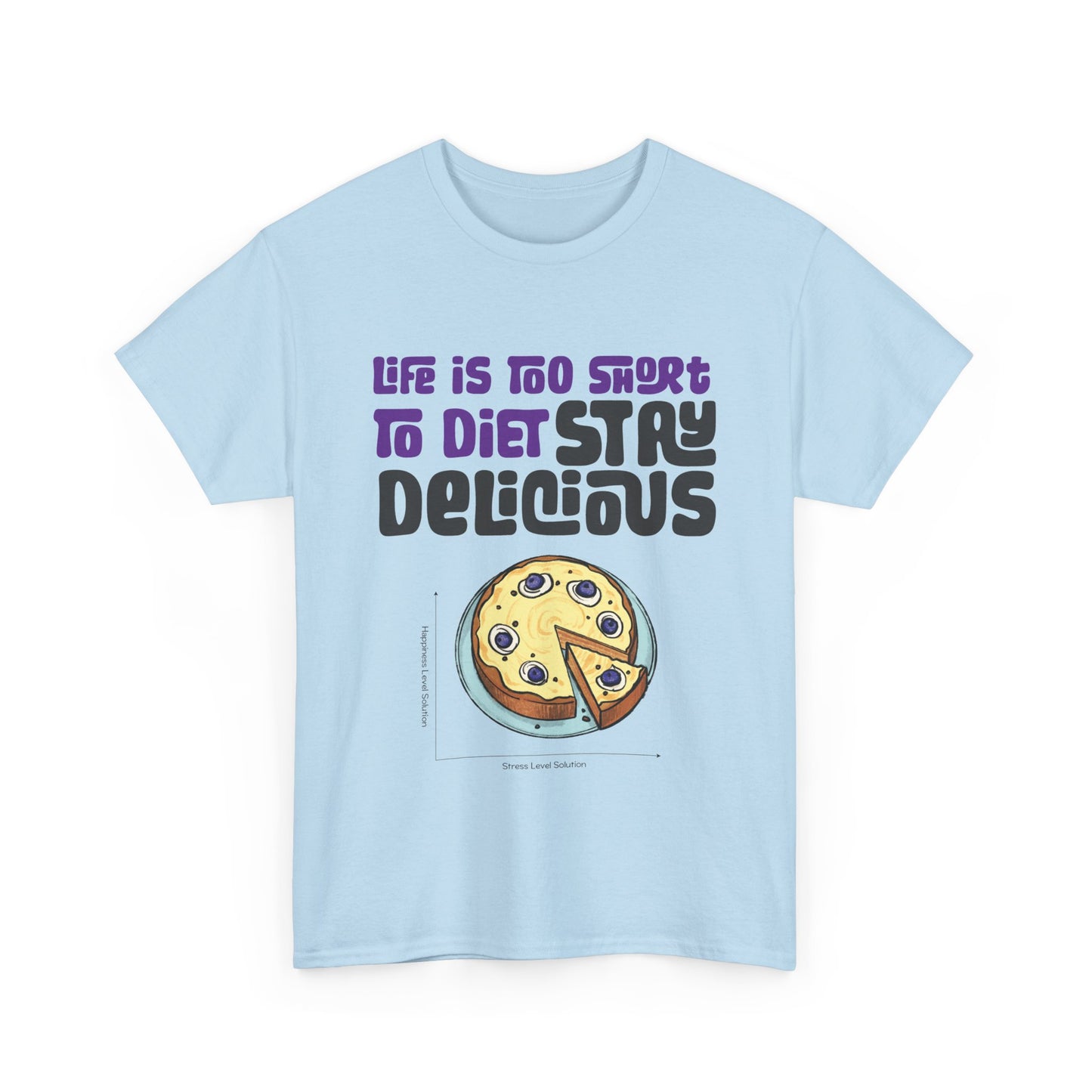 Life is Too Short To Diet, Stay Delicious T-Shirt | Unisex