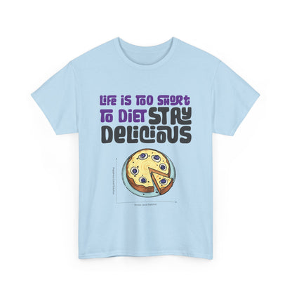 Life is Too Short To Diet, Stay Delicious T-Shirt | Unisex