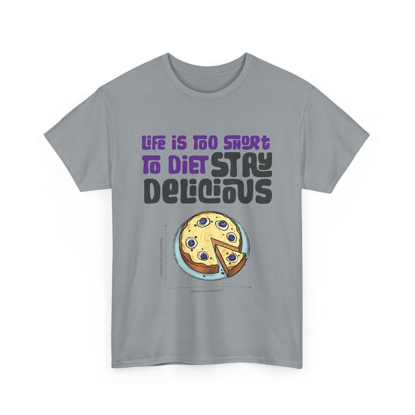 Life is Too Short To Diet, Stay Delicious T-Shirt | Unisex