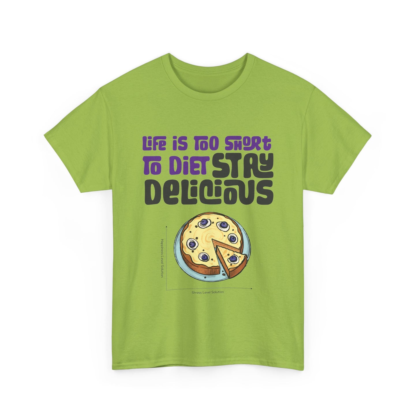 Life is Too Short To Diet, Stay Delicious T-Shirt | Unisex