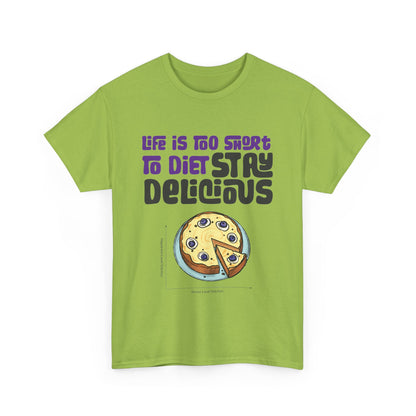 Life is Too Short To Diet, Stay Delicious T-Shirt | Unisex
