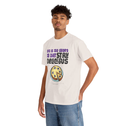 Life is Too Short To Diet, Stay Delicious T-Shirt | Unisex