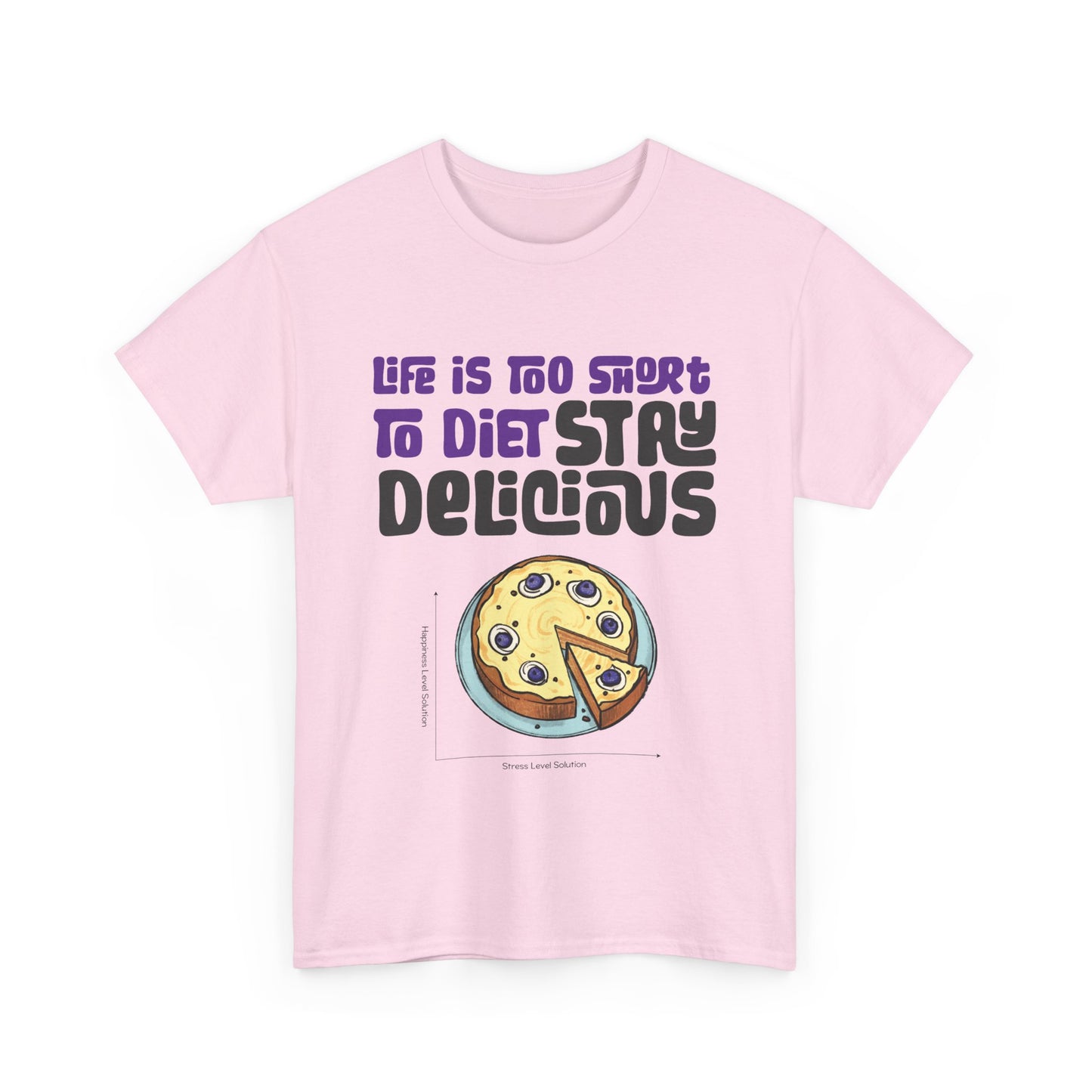 Life is Too Short To Diet, Stay Delicious T-Shirt | Unisex