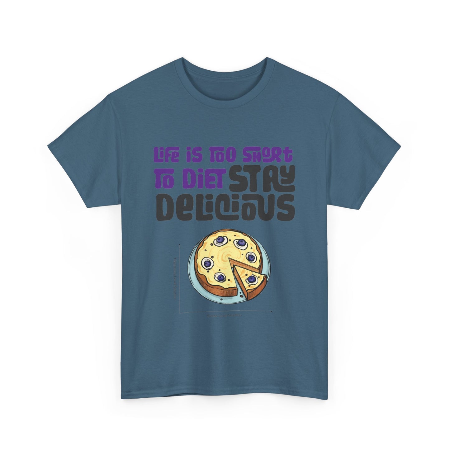Life is Too Short To Diet, Stay Delicious T-Shirt | Unisex