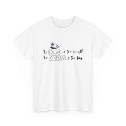 No Hope is Too Small, No Dream is Too Big | Uplifting Front & Back Artwork | Unisex