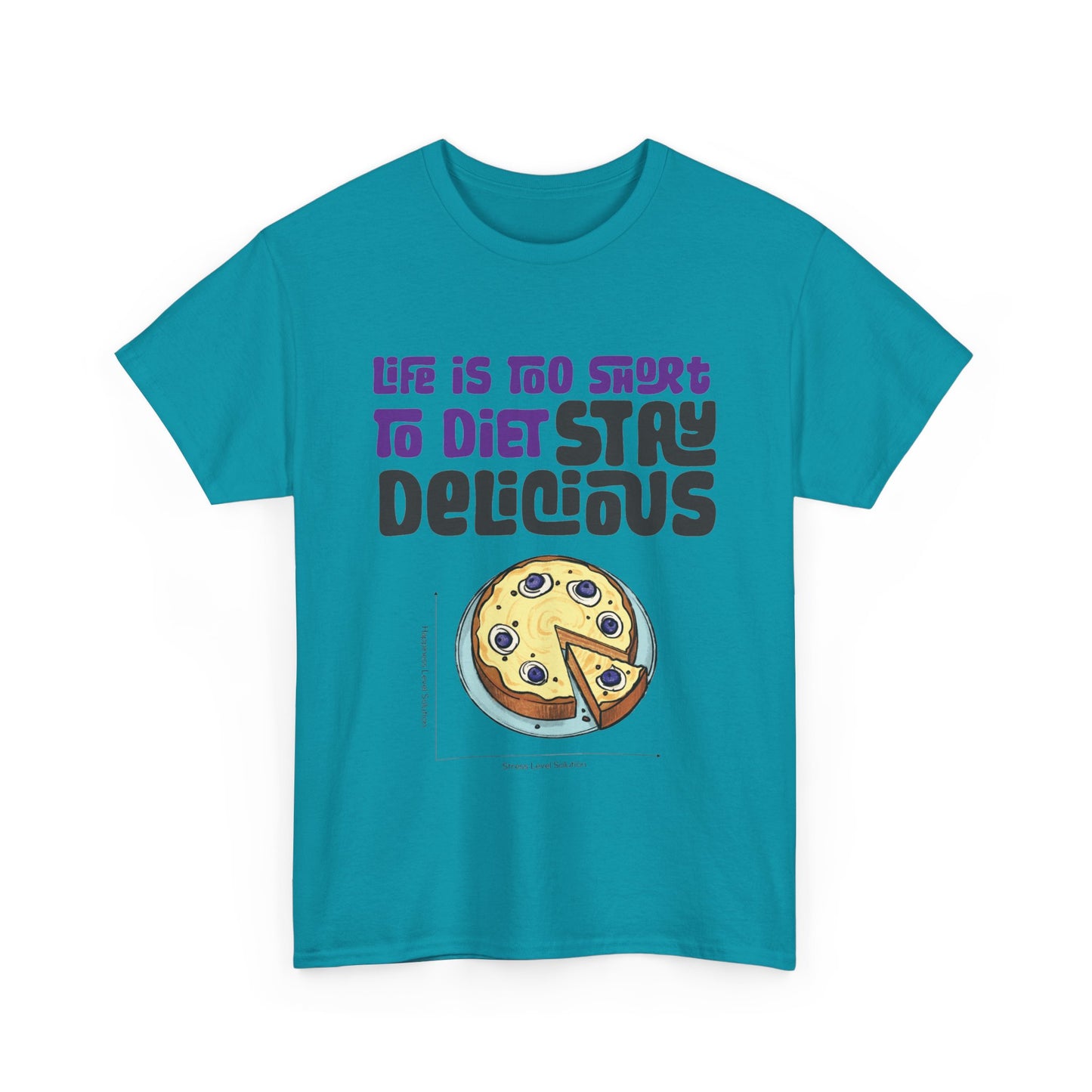 Life is Too Short To Diet, Stay Delicious T-Shirt | Unisex