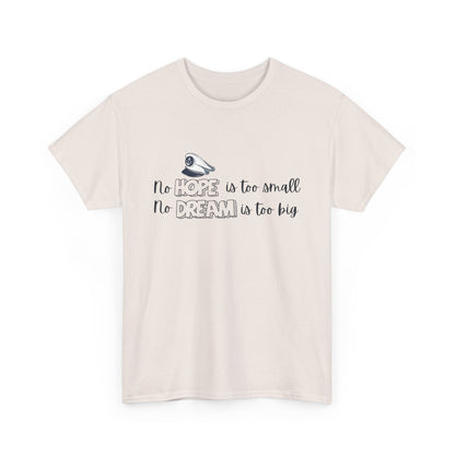 No Hope is Too Small, No Dream is Too Big | Uplifting Front & Back Artwork | Unisex